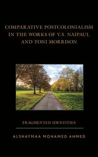 bokomslag Comparative Postcolonialism in the Works of V.S. Naipaul and Toni Morrison