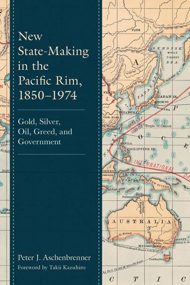 Peter J. Aschenbrenner - New State-Making in the Pacific Rim, 1850–1974, Inbunden