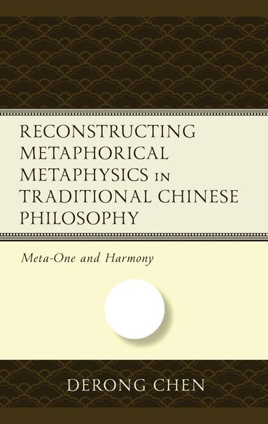 Derong Chen - Reconstructing Metaphorical Metaphysics in Traditional Chinese Philosophy, Inbunden