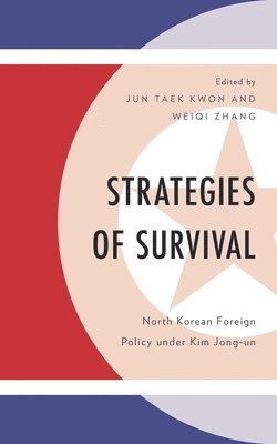 Jun Taek Kwon, Weiqi Zhang - Strategies of Survival: North Korean Foreign Policy Under Kim Jong-Un, Häftad