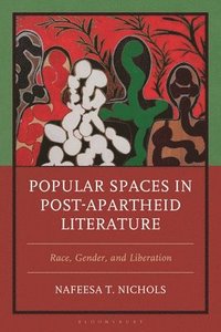 bokomslag Popular Spaces in Post-Apartheid Literature: Race, Gender, and Liberation