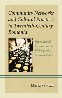 bokomslag Community Networks and Cultural Practices in Twentieth-Century Romania