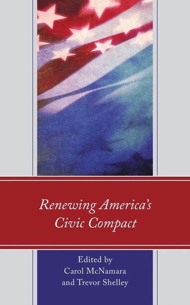 Carol McNamara, Trevor Shelley - Renewing America’s Civic Compact, Inbunden