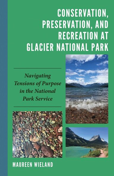 Maureen Wieland - Conservation, Preservation, and Recreation at Glacier National Park, Inbunden