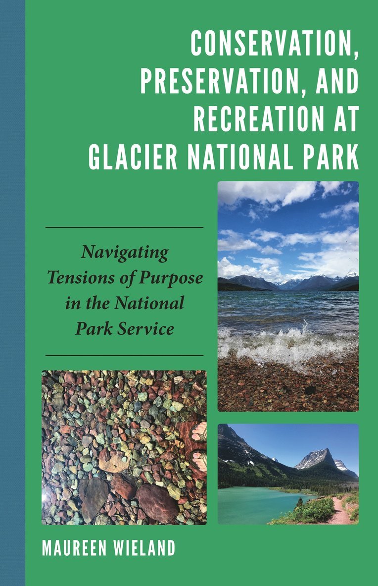 Maureen Wieland - Conservation, Preservation, and Recreation at Glacier National Park, Inbunden