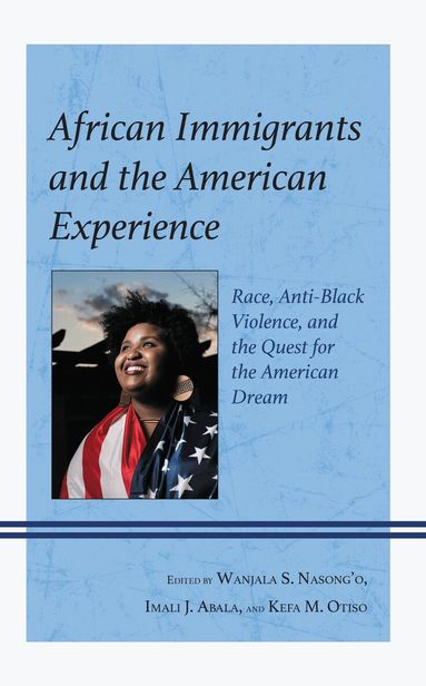 Wanjala S. Nasong'o, Imali J. Abala, Kefa M. Otiso - African Immigrants and the American Experience, Inbunden