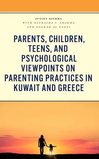 bokomslag Parents, Children, Teens, and Psychological Viewpoints on Parenting Practices in Kuwait and Greece