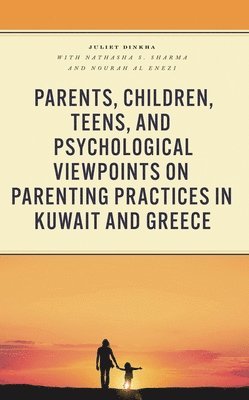 bokomslag Parents, Children, Teens, and Psychological Viewpoints on Parenting Practices in Kuwait and Greece