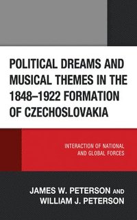 bokomslag Political Dreams and Musical Themes in the 18481922 Formation of Czechoslovakia