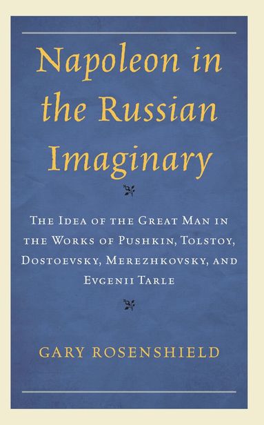 Gary Rosenshield - Napoleon in the Russian Imaginary, Inbunden