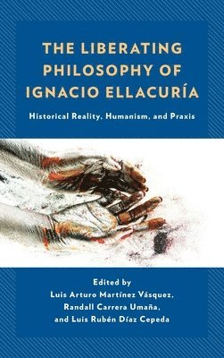 bokomslag The Liberating Philosophy of Ignacio Ellacura