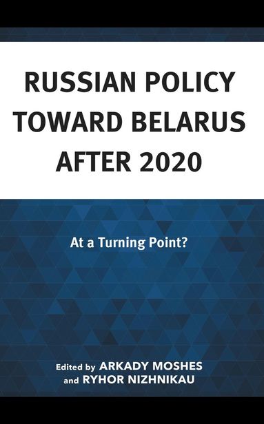 Arkady Moshes, Ryhor Nizhnikau - Russian Policy toward Belarus after 2020, Inbunden