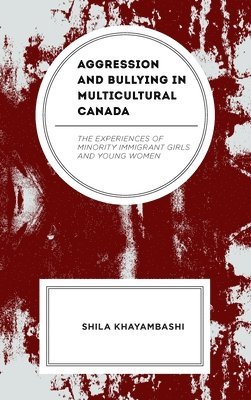 Shila Khayambashi - Aggression and Bullying in Multicultural Canada, Inbunden
