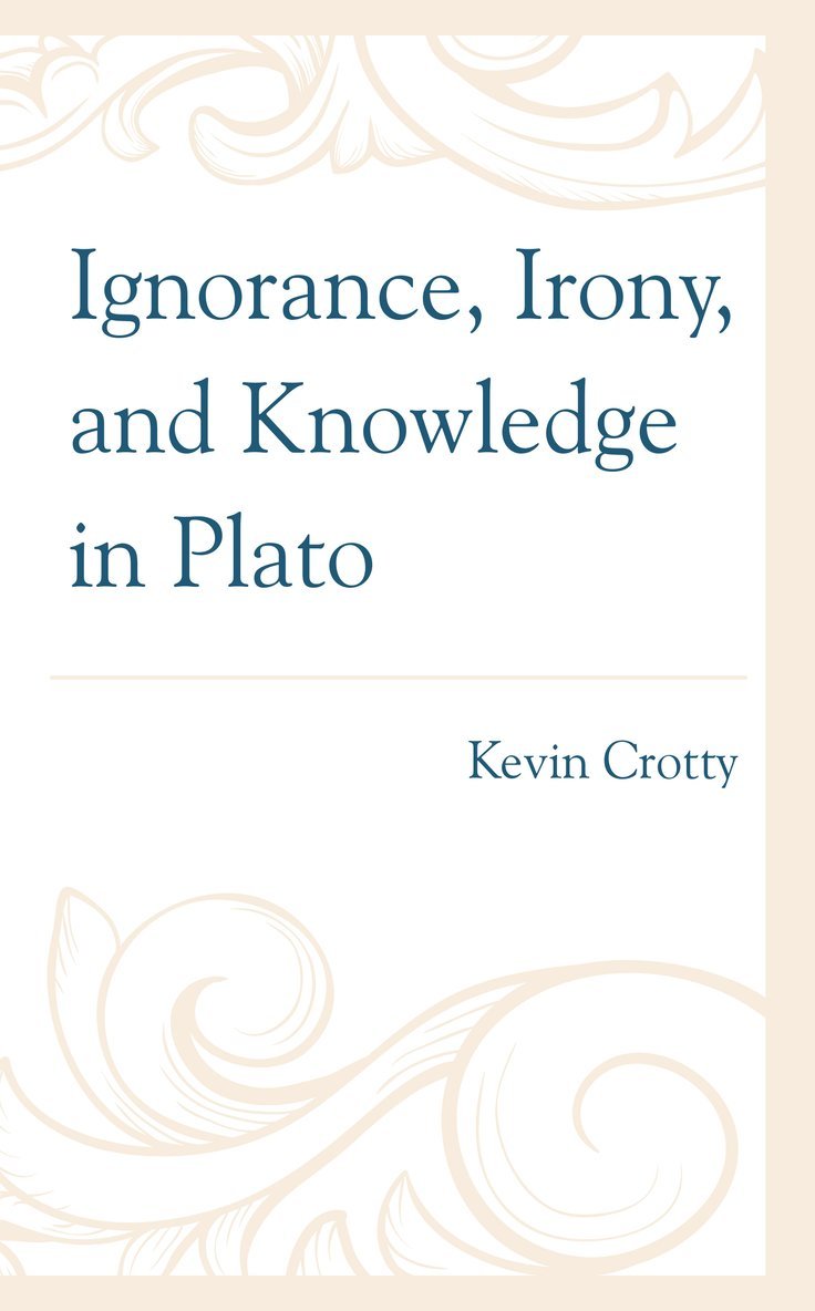 Ignorance, Irony, and Knowledge in Plato