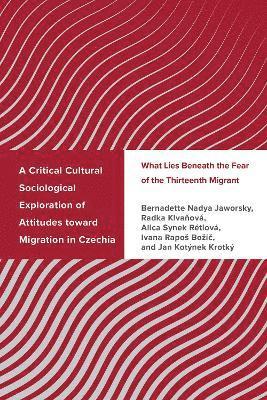 bokomslag A Critical Cultural Sociological Exploration of Attitudes toward Migration in Czechia