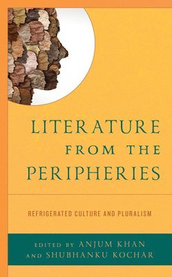Anjum Khan, Shubhanku Kochar - Literature from the Peripheries, Inbunden