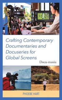 bokomslag Crafting Contemporary Documentaries and Docuseries for Global Screens