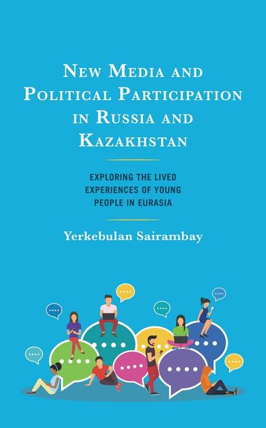 Yerkebulan Sairambay - New Media and Political Participation in Russia and Kazakhstan, Inbunden