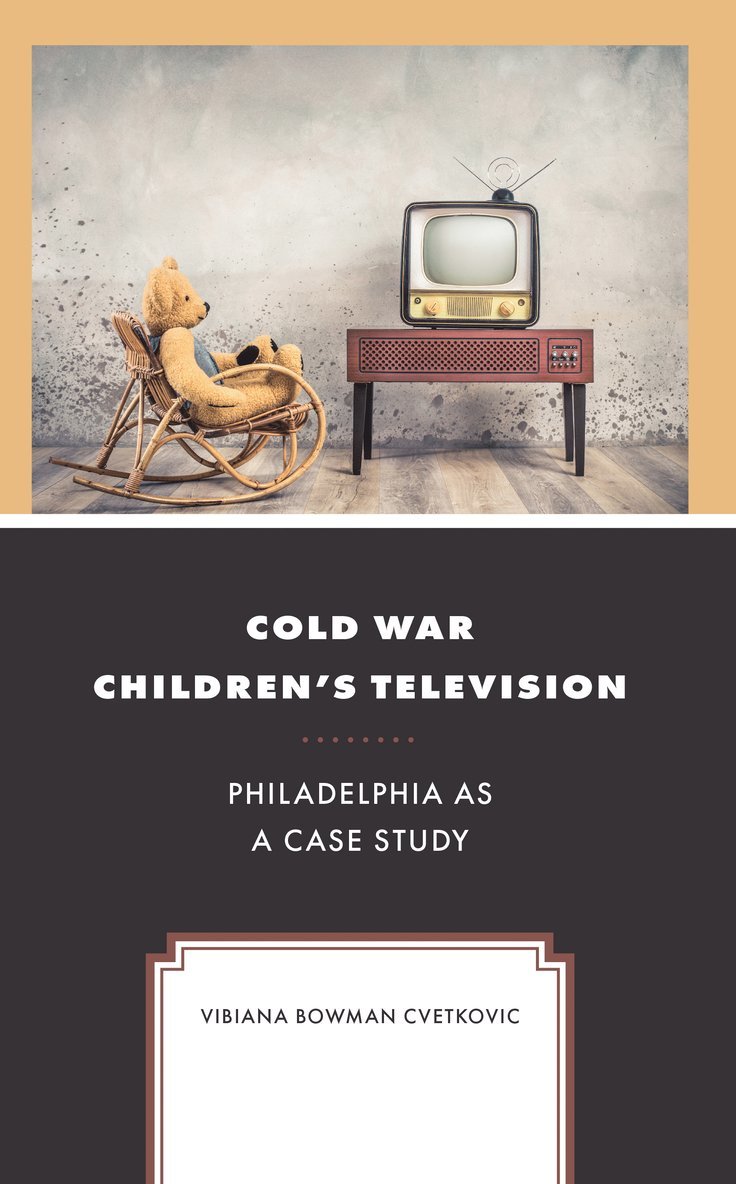 Vibiana Bowman Cvetkovic - Cold War Children's Television, Inbunden
