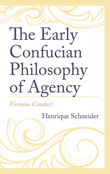 Henrique Schneider - Early Confucian Philosophy of Agency, Inbunden