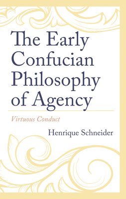 The Early Confucian Philosophy of Agency 1