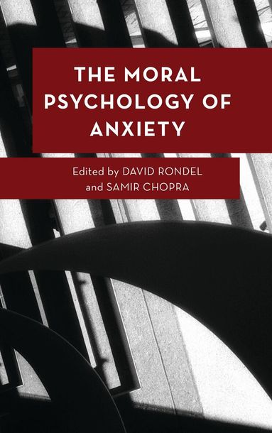 David Rondel, Samir Chopra - Moral Psychology of Anxiety, Inbunden