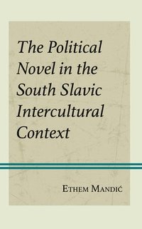 bokomslag The Political Novel in the South Slavic Intercultural Context