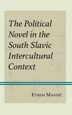 bokomslag The Political Novel in the South Slavic Intercultural Context