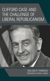 bokomslag Clifford Case and the Challenge of Liberal Republicanism