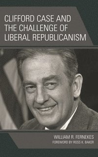 bokomslag Clifford Case and the Challenge of Liberal Republicanism