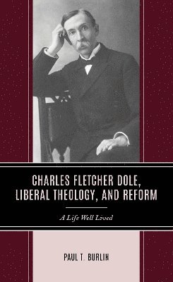 bokomslag Charles Fletcher Dole, Liberal Theology, and Reform