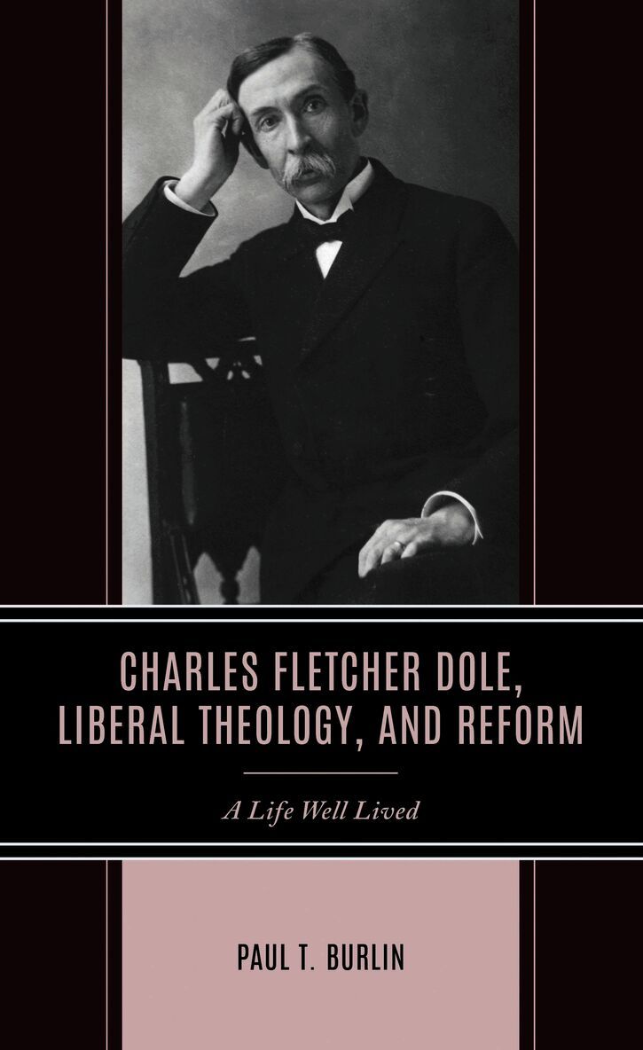 Charles Fletcher Dole, Liberal Theology, and Reform: A Life Well Lived