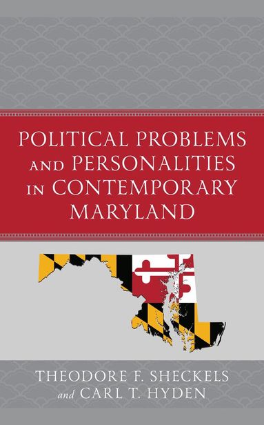 Theodore F. Sheckels, Carl T. Hyden - Political Problems and Personalities in Contemporary Maryland, Inbunden