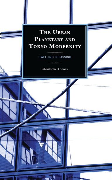 Christophe Thouny, Douglas Slaymaker - Urban Planetary and Tokyo Modernity, Inbunden