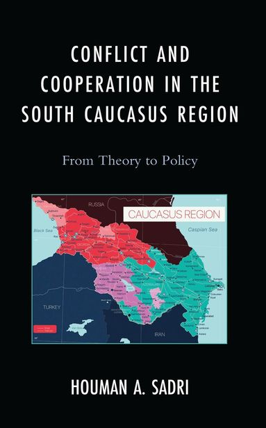 Houman A. Sadri, Michael O. Slobodchikoff - Conflict and Cooperation in the South Caucasus Region, Inbunden