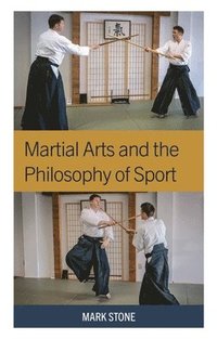 bokomslag Martial Arts and the Philosophy of Sport