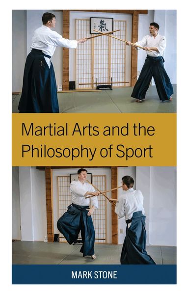 Mark Stone - Martial Arts and the Philosophy of Sport, Inbunden