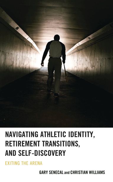 Gary Senecal, Christian Williams - Navigating Athletic Identity, Retirement Transitions, and Self-Discovery, Inbunden