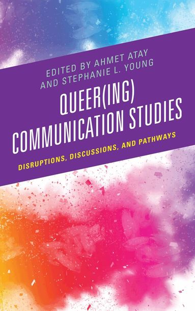 Ahmet Atay, Stephanie L. Young - Queer(ing) Communication Studies, Inbunden