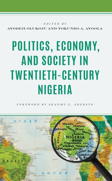 Ayodeji Olukoju, Tokunbo A. Ayoola - Politics, Economy, and Society in Twentieth-Century Nigeria, Inbunden