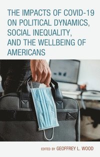 bokomslag The Impacts of COVID-19 on Political Dynamics, Social Inequality, and the Wellbeing of Americans