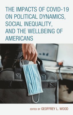 The Impacts of COVID-19 on Political Dynamics, Social Inequality, and the Wellbeing of Americans 1