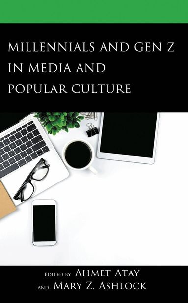 Ahmet Atay, Mary Z. Ashlock - Millennials and Gen Z in Media and Popular Culture, Inbunden