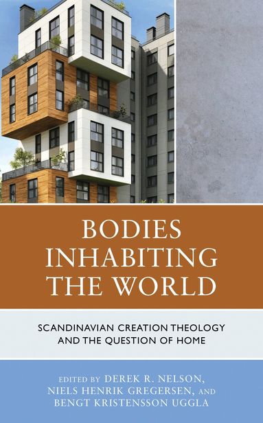 Derek R. Nelson, Niels Henrik Gregersen, Bengt Kristensson Uggla - Bodies Inhabiting the World, Inbunden