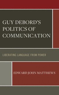 bokomslag Guy Debords Politics of Communication