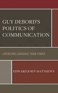 bokomslag Guy Debords Politics of Communication