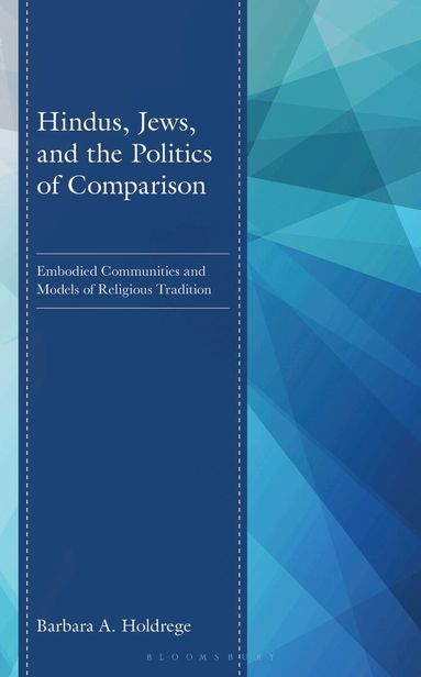 Barbara A. Holdrege - Hindus, Jews, and the Politics of Comparison, Inbunden
