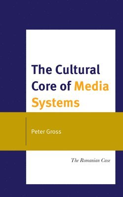 bokomslag The Cultural Core of Media Systems