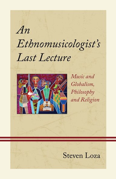 Steven Loza - Ethnomusicologist’s Last Lecture, Inbunden