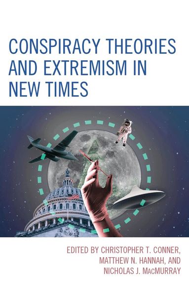 Christopher T. Conner, Matthew N. Hannah, Nicholas J. MacMurray - Conspiracy Theories and Extremism in New Times, Häftad
